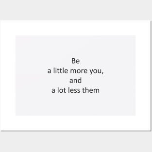 be a little more you, and a lot less them Posters and Art